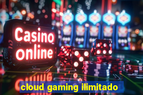 cloud gaming ilimitado